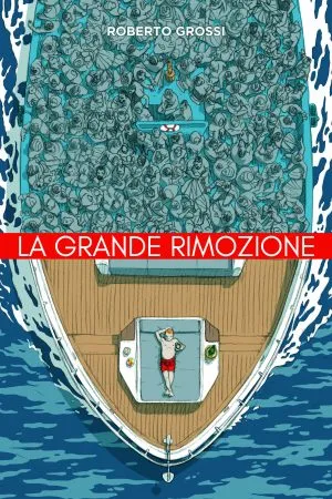 La grande rimozione - Roberto Grossi
